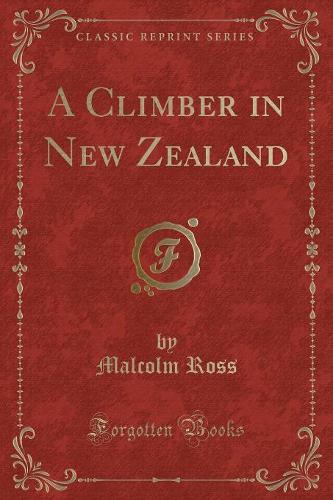 A Climber in New Zealand (Classic Reprint): (English)