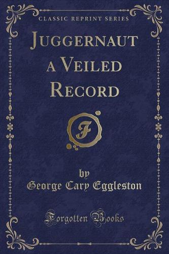 Juggernaut a Veiled Record (Classic Reprint)