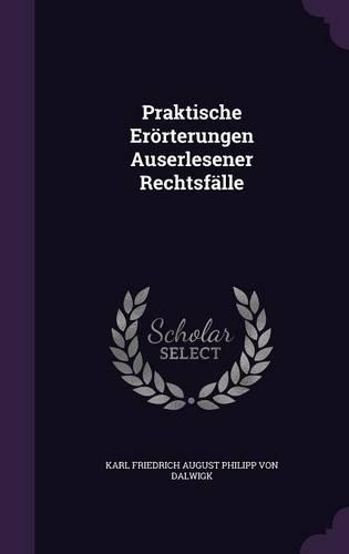 Praktische Erörterungen Auserlesener Rechtsfälle