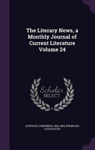 The Literary News, a Monthly Journal of Current Literature Volume 24