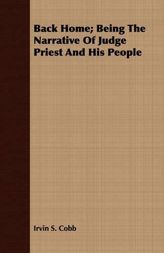 Back Home; Being The Narrative Of Judge Priest And His People