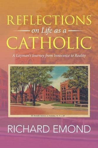 Reflections on Life as a Catholic: A Layman's Journey from Innocence to Reality