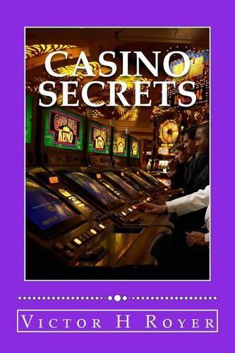 Casino Secrets: How to Win More Money - More Often - and Keep It!(1 Casino Secrets)