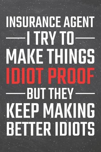 Insurance Agent I try to make things Idiot Proof: Insurance Agent Dot Grid Notebook, Planner or Journal - 110 Dotted Pages - Office Equipment, Supplies - Funny Insurance Agent Gift Idea for Christma