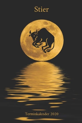 Stier Terminkalender 2020: Sternzeichen Stier Wochenkalender Terminplaner Kalender für deine Termine, Notizen und Planungen