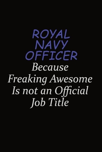 Royal Navy Officer Because Freaking Awesome Is Not An Official Job Title