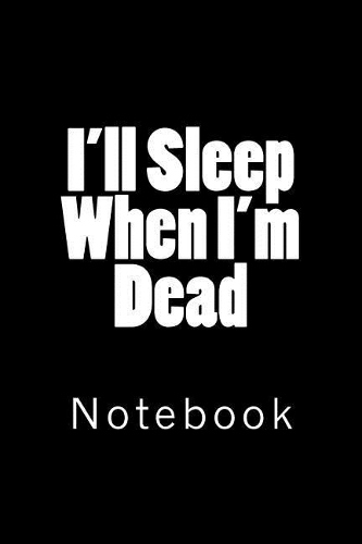 I'll Sleep When I'm Dead