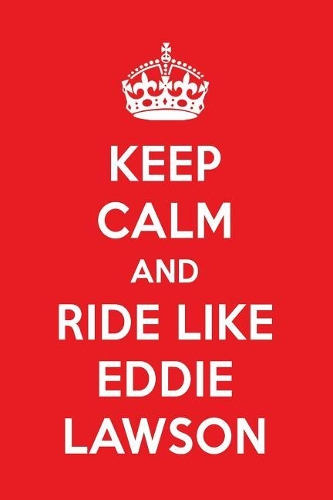 Keep Calm and Play Like Eddie Lawson: Eddie Lawson Designer Notebook