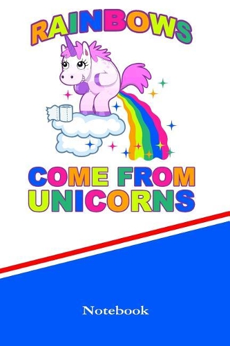 Rainbows Come from Unicorn Notebook