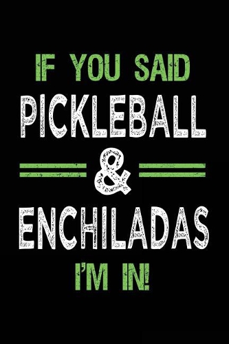 If You Said Pickleball & Enchiladas I'm In