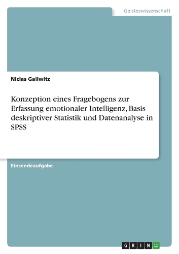 Konzeption eines Fragebogens zur Erfassung emotionaler Intelligenz, Basis deskriptiver Statistik und Datenanalyse in SPSS