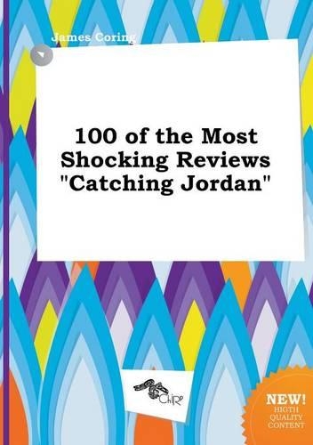 100 of the Most Shocking Reviews Catching Jordan: (English)