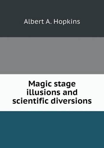 Magic stage illusions and scientific diversions