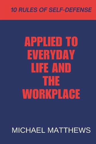 10 Rules of Self-Defense: Applied to Everyday life and the Workplace