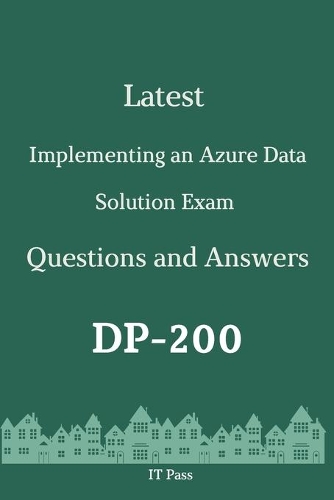 Latest Implementing an Azure Data Solution Exam DP-200 Questions and Answers: Guide for Real Exam