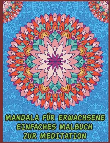 Mandala Für Erwachsene Einfaches Malbuch Zur Meditation: 50 schöne Mandalas zur Entspannung und zum Stressabbau