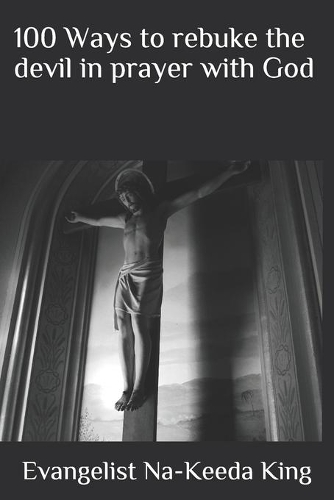 100 Ways to rebuke the devil in prayer with God