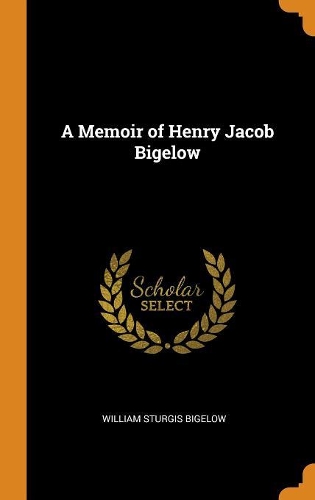 A Memoir of Henry Jacob Bigelow