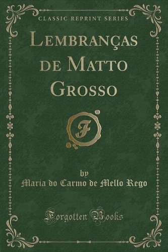Lembranças de Matto Grosso (Classic Reprint)