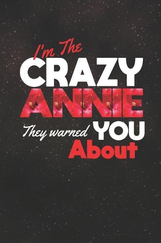 I'm The Crazy Annie They Warned You About: First Name Funny Sayings Personalized Customized Names Women Girl Mother's day Gift Notebook Journal