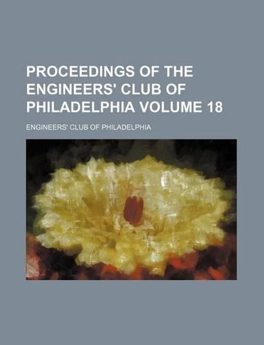 Proceedings of the Engineers' Club of Philadelphia Volume 18: (English)