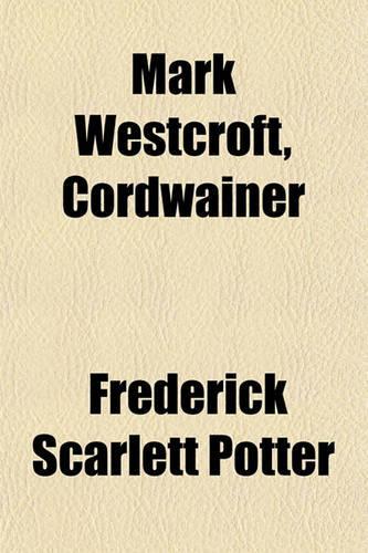 Mark Westcroft, Cordwainer; A Village Story