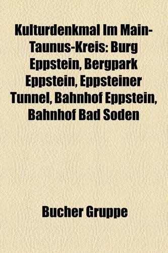 Kulturdenkmal Im Main-Taunus-Kreis: Burg Eppstein, Bergpark Eppstein, Eppsteiner Tunnel, Bahnhof Eppstein, Bahnhof Bad Soden(German)