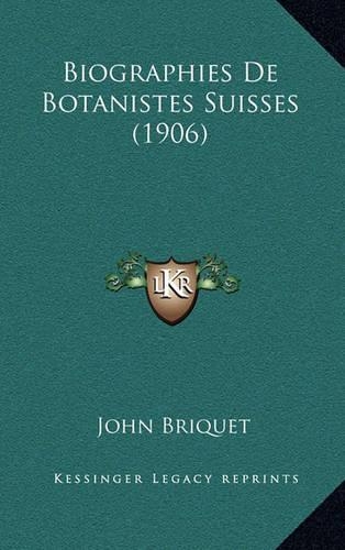 Biographies De Botanistes Suisses (1906)