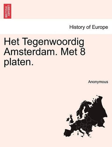 Het Tegenwoordig Amsterdam. Met 8 Platen.