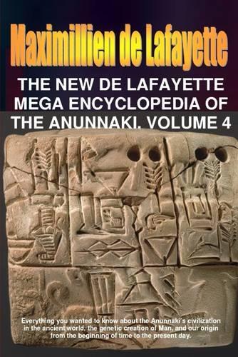 The New De Lafayette Mega Encyclopedia of Anunnaki. Volume 4
