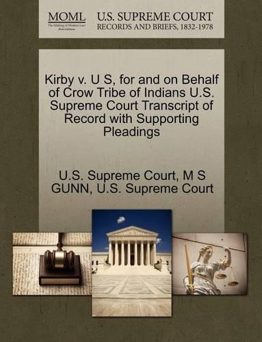Kirby V. U S, for and on Behalf of Crow Tribe of Indians U.S. Supreme Court Transcript of Record with Supporting Pleadings: (English)