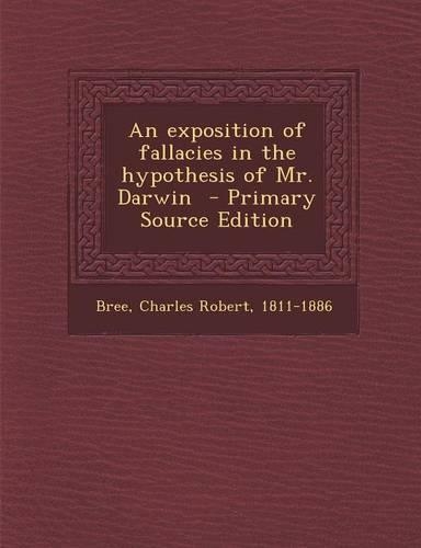 An Exposition of Fallacies in the Hypothesis of Mr. Darwin