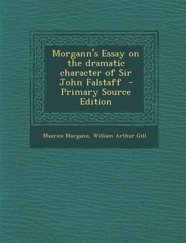 Morgann's Essay on the Dramatic Character of Sir John Falstaff - Primary Source Edition: (English)