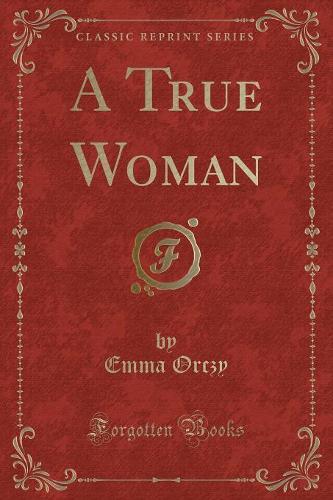 A True Woman (Classic Reprint): (English)