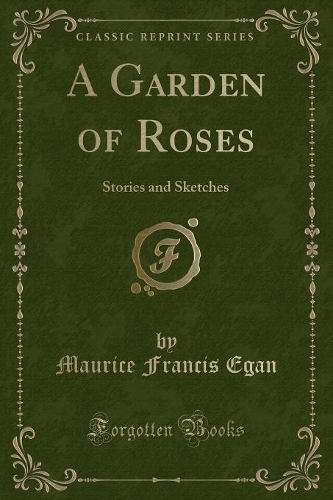 A Garden of Roses: Stories and Sketches (Classic Reprint)