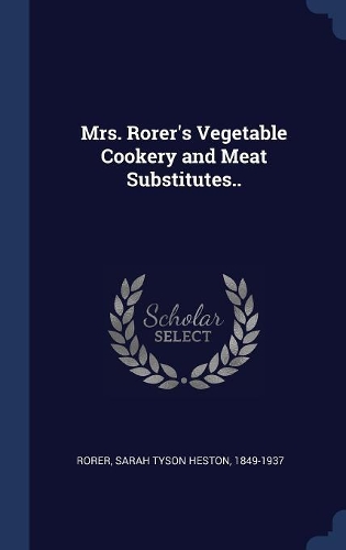 Mrs. Rorer's Vegetable Cookery and Meat Substitutes..