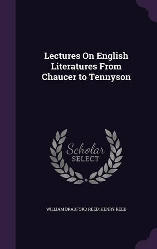 Lectures On English Literatures From Chaucer to Tennyson