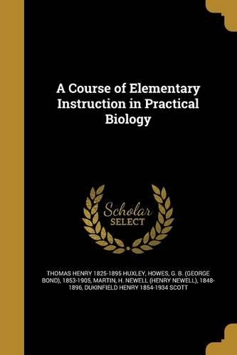 A Course of Elementary Instruction in Practical Biology