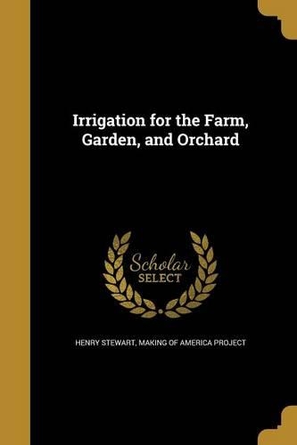 Irrigation for the Farm, Garden, and Orchard