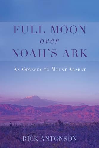 Full Moon Over Noah's Ark: A Trek in Turkey to Mount Ararat(English)