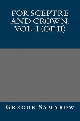 For Sceptre and Crown, Vol. I (of II)