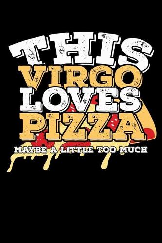 This Virgo Loves Pizza Maybe A Little Too Much Notebook