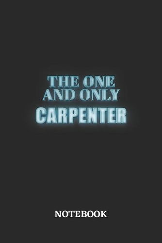 The One And Only Carpenter Notebook: 6x9 inches - 110 blank numbered pages - Greatest Passionate working Job Journal - Gift, Present Idea