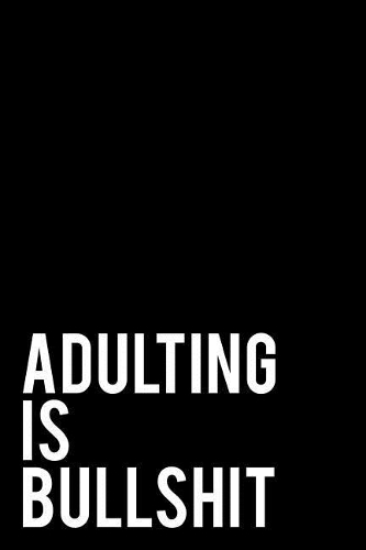 Adulting Is Bullshit