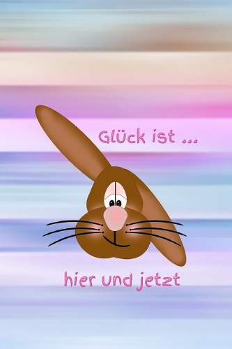 Glück Ist ... Hier Und Jetzt