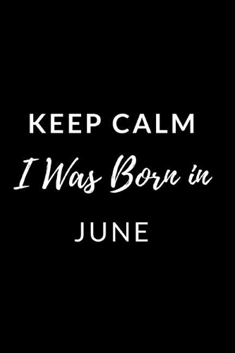 Keep Calm I Was Born in June