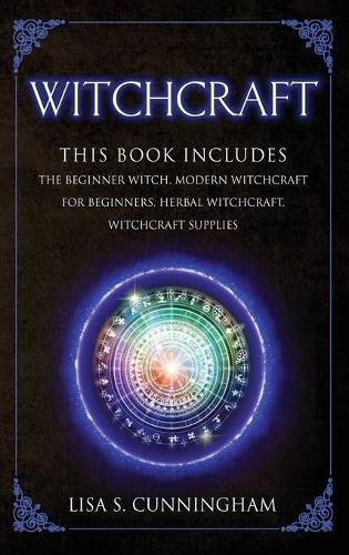 Witchcraft: THIS BOOK INCLUDES: The Beginner Witch Modern Witchcraft for Beginners Herbal Witchcraft Witchcraft Supplies