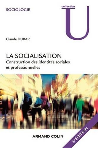 La Socialisation - 5e Edition: Construction Des Identites Sociales Et Professionnelles