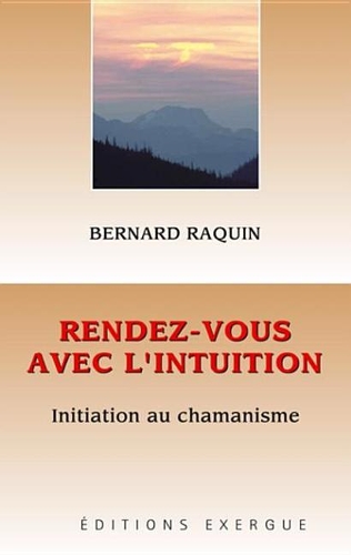 Rendez-Vous Avec L'Intuition: Initiation Au Chamanisme