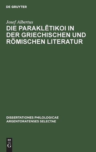 Die Paraklētikoi in Der Griechischen Und Römischen Literatur: (13 Dissertationes Philologicae Argentoratenses Selectae)